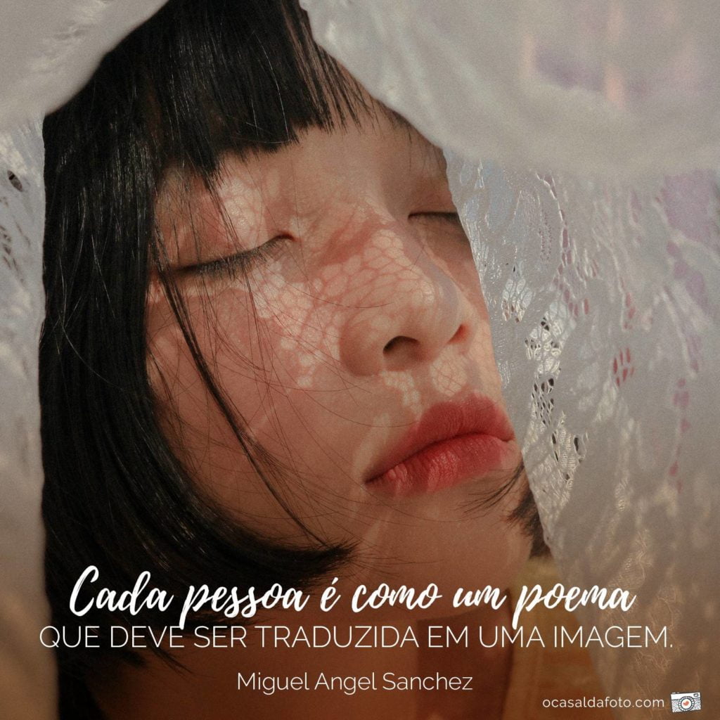 frases sobre fotografia - cada pessoa como poema deve ser traduziada em uma imagem - Miguel Angel Sanchez